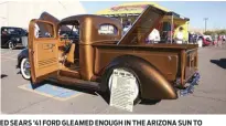  ??  ?? ED SEARS ’41 FORD GLEAMED ENOUGH IN THE ARIZONA SUN TO DAZZLE JUDGES WHO AWARDED IT WITH THE SCOTT’S HOTRODS ’N’ CUSTOMS TRUCK OF THE YEAR—EARLY HONORS.