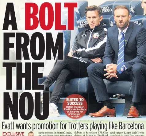  ??  ?? SUITED TO SUCCESS Bolton manager Evatt is aiming high as he looks for promotion – in style
