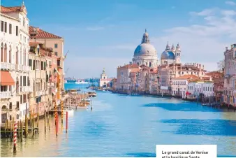  ??  ?? Le grand canal de Venise et la basilique Santa Maria della Salute.