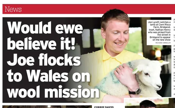  ?? RICHARD SWINGLER ?? Joe Lycett cwtches a lamb at Cwm Risca Farm, Bridgend. Inset, Nathan Henry who was picked from the street in Bridgend to appear on the new show