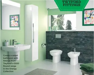  ??  ?? Create a smart bathroom with fittings from Twyford’s E500 Round range in the Energy Collection