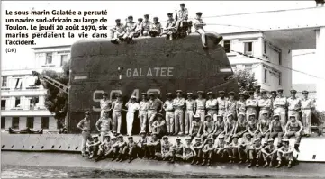  ?? (DR) ?? Le sous-marin Galatée a percuté un navire sud-africain au large de Toulon. Le jeudi  août , six marins perdaient la vie dans l’accident.