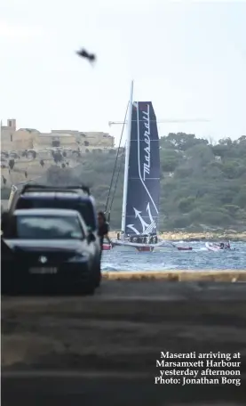  ??  ?? Maserati arriving at Marsamxett Harbour yesterday afternoon Photo: Jonathan Borg