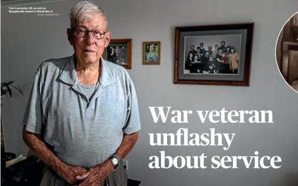  ?? DAVID UNWIN/STUFF ?? Tom Lancaster, 95, served on Bougainvil­le Island in World War II.