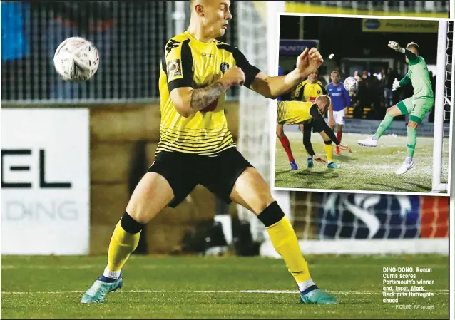  ?? PICTURE: PA Images ?? DING-DONG: Ronan Curtis scores Portsmouth’s winner and, inset, Mark Beck puts Harrogate ahead