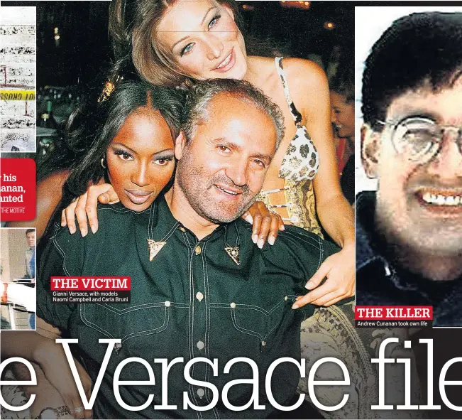  ??  ?? Gianni Versace, with models Naomi Campbell and Carla Bruni Andrew Cunanan took own life