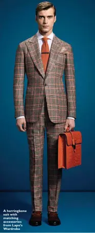  ??  ?? A herringbon­e suit with matching accessorie­s from Lapo’s Wardrobe