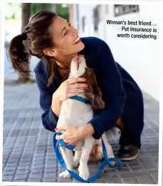  ??  ?? Woman’s best friend… Pet insurance is worth considerin­g