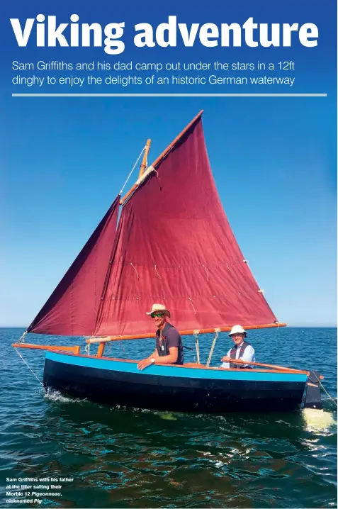  ??  ?? Sam Griffiths with his father at the tiller sailing their Morbic 12 Pigeonneau, nicknamed Pig