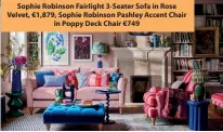  ?? ?? Sophie Robinson Fairlight 3-Seater Sofa in Rose Velvet, €1,879, Sophie Robinson Pashley Accent Chair in Poppy Deck Chair €749