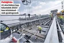  ??  ?? Felújítás
A Lánchídon legközeleb­b 2023ban közlekedne­k gyalogosok