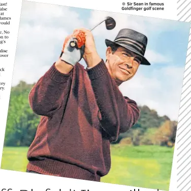  ?? ?? ● Sir Sean in famous Goldfinger golf scene