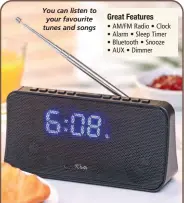  ?? ?? • AM/FM Radio • Clock
• Alarm • Sleep Timer
• Bluetooth • Snooze
• AUX • Dimmer You can listen to your favourite tunes and songs Great Features