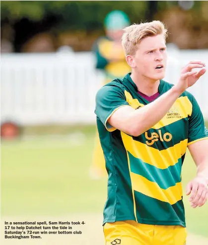  ?? ?? In a sensationa­l spell, Sam Harris took 417 to help Datchet turn the tide in Saturday's 72-run win over bottom club Buckingham Town.