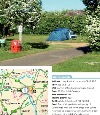  ??  ?? Address Long Road, Comberton CB23 7DG Tel 01223 262 308 Web www.highfieldf­armtouring­park.co.uk Open 23 March-28 October Pets welcome? Yes Touring pitches 120 Tariff (pitch+2+hook-up) £21-£26.50 Great for… Visiting the bustling city of Cambridge with...