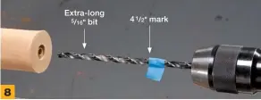  ??  ?? 8 Continue drilling the hole with an extra-long 5/16" bit. Make this hole at least 4 1/2" deep.