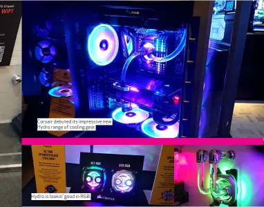  ??  ?? Corsair debuted its impressive new Hydro range of cooling gear. Hydro is lookin’ good in RGB.