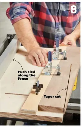  ??  ?? Push sled along the fence
Taper cut