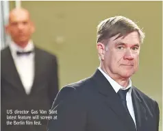  ??  ?? US director Gus Van Sant latest feature will screen at the Berlin film fest.