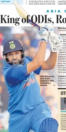  ?? PTI ?? Rohit Sharma has three double hundreds in ODIS, the most by a batsman.