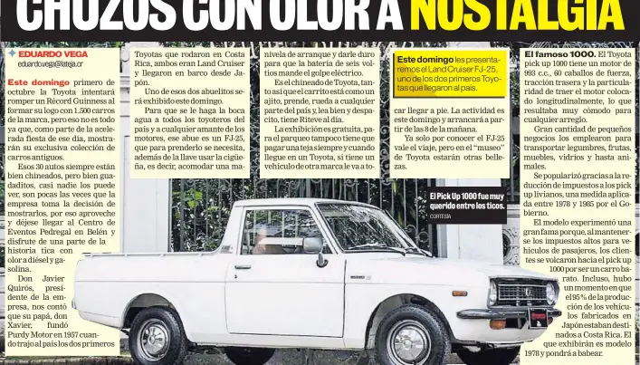  ?? CORTESÍA ?? Este domingoles presentare­mos el Land Cruiser FJ-25, uno de los dos primeros Toyotas que llegaron al país. El Pick Up 1000 fue muy querido entre los ticos.