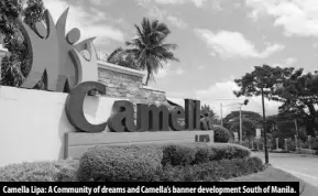  ?? ?? Camella Lipa: A Community of dreams and Camella’s banner developmen­t South of Manila.
