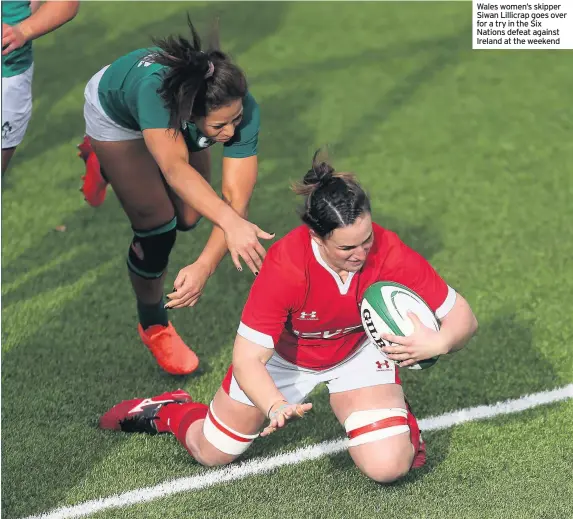  ??  ?? Wales women’s skipper Siwan Lillicrap goes over for a try in the Six Nations defeat against Ireland at the weekend