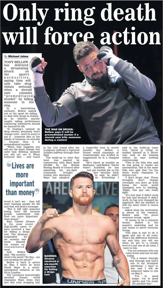  ?? Main picture: ADAM DAVY ?? THE WAR ON DRUGS: Bellew says it will be premeditat­ed murder if a steroid user kills someone during a contest BANNED: Alvarez received a six-month sanction for failing a drugs test