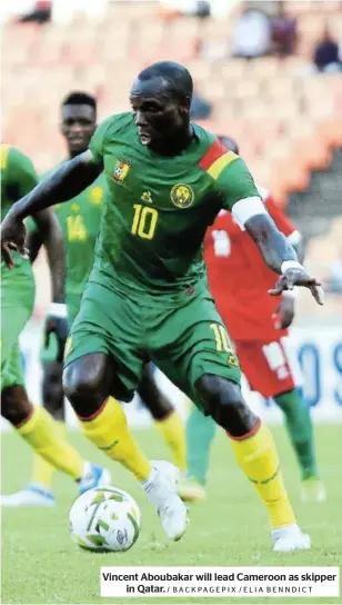  ?? / BACKPAGEPI­X /ELIA BENNDICT ?? Vincent Aboubakar will lead Cameroon as skipper in Qatar.