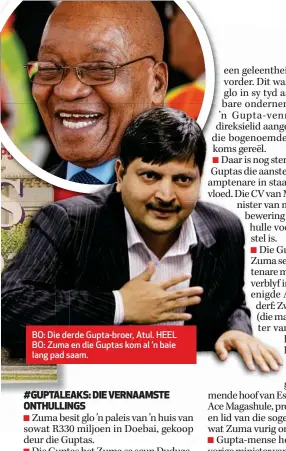  ??  ?? BO: Die derde Gupta-broer, Atul. HEEL BO: Zuma en die Guptas kom al ’n baie lang pad saam.