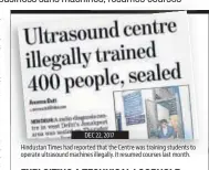  ??  ?? DEC 22, 2017
Hindustan Times had reported that the Centre was training students to operate ultrasound machines illegally. It resumed courses last month.