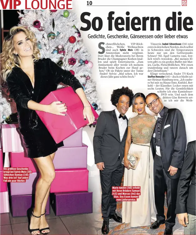  ??  ?? Die größten Geschenke kriegt bei Sylvie Meis (38) Söhnchen Damian (10): Was drin ist? Auf jeden Fall ein paar Bücher. Marie Amière (40) erhebt mit ihren Brüdern Samuel (43) und Marcus (46) das Glas. Das Essen kommt vom Lieferserv­ice.