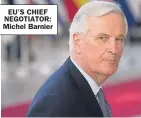  ??  ?? EU’S CHIEF NEGOTIATOR: Michel Barnier