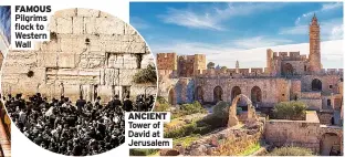  ??  ?? FAMOUS Pilgrims flock to Western Wall
ANCIENT Tower of David at Jerusalem