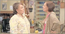  ?? ADAM ROSE — ABC ?? Roseanne Barr, left, and Laurie Metcalf appear in rebooted series “Roseanne.” This week will see the return of Johnny Galecki, playing David, Darlene Conner’s longtime boyfriend.