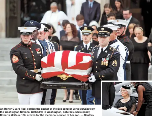  ??  ?? An Honor Guard (top) carries the casket of the late senator John McCain from the Washington National Cathedral in Washington, Saturday, while (inset) Roberta McCain, 106, arrives for the memorial service of her son. — Reuters