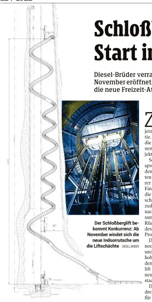  ??  ?? Der Schloßberg­lift bekommt Konkurrenz: Ab November windet sich die neue Indoorruts­che um die Liftschäch­te DIESEL, BINDER
