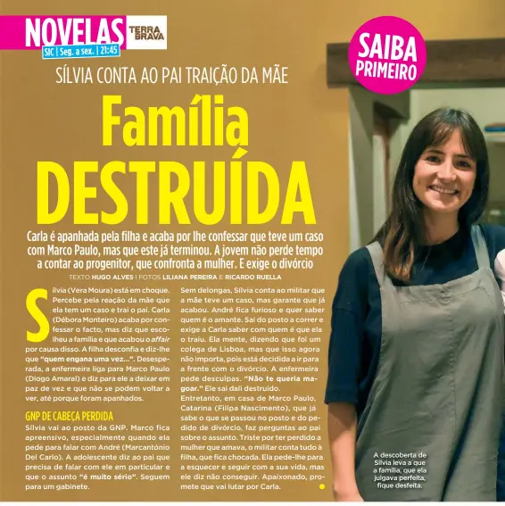  ??  ?? A descoberta de Sílvia leva a que a família, que ela julgava perfeita, fique desfeita.