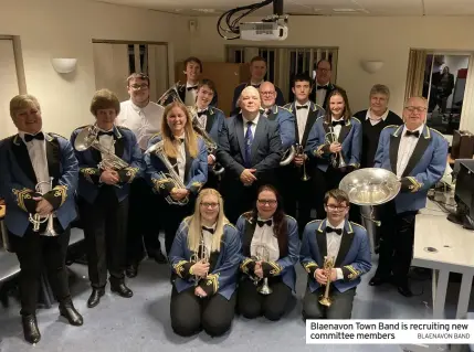  ?? BLAENAVON BAND ?? Blaenavon Town Band is recruiting new committee members