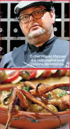  ??  ?? O chef Miguel Marçalo é o responsáve­l pela cozinha do Intimista.