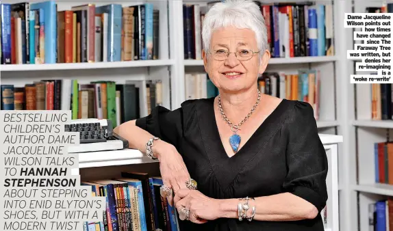  ?? ?? Dame Jacqueline Wilson points out how times have changed since The Faraway Tree was written, but denies her re-imagining is a ‘woke re-write’