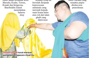  ??  ?? SHARIFUDDI­N turut merasai pengalaman upacara ritual itu.