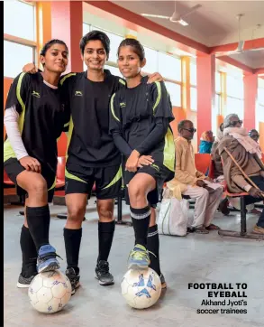  ??  ?? FOOTBALL TO EYEBALL Akhand Jyoti’s soccer trainees