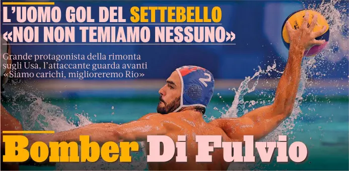  ?? LAPRESSE ?? Attaccante di razza Francesco Di Fulvio, 27 anni, bronzo ai Giochi di Rio 2016. Dal 2014 il suo club è la Pro Recco
