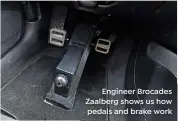  ??  ?? Engineer Brocades Zaalberg shows us how pedals and brake work