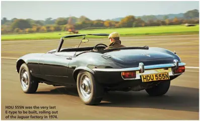  ??  ?? HDU 555N was the very last E-type to be built, rolling out of the Jaguar factory in 1974.