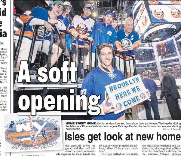  ?? Anthony J. Causi ( 2) ?? HOME SWEET HOME: Center Anders Lee and fans show their excitement Wednesday during the Islanders’ Blue- and- White scrimmage at Barclays Center, the team’s new home arena starting next season.