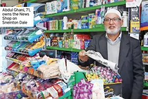 ?? ?? Abdul Ghani, 71, owns the News Shop on Sneinton Dale