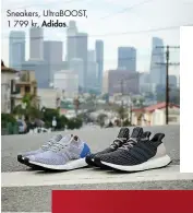  ??  ?? Sneakers, UltraBOOST, 1 799 kr, Adidas.