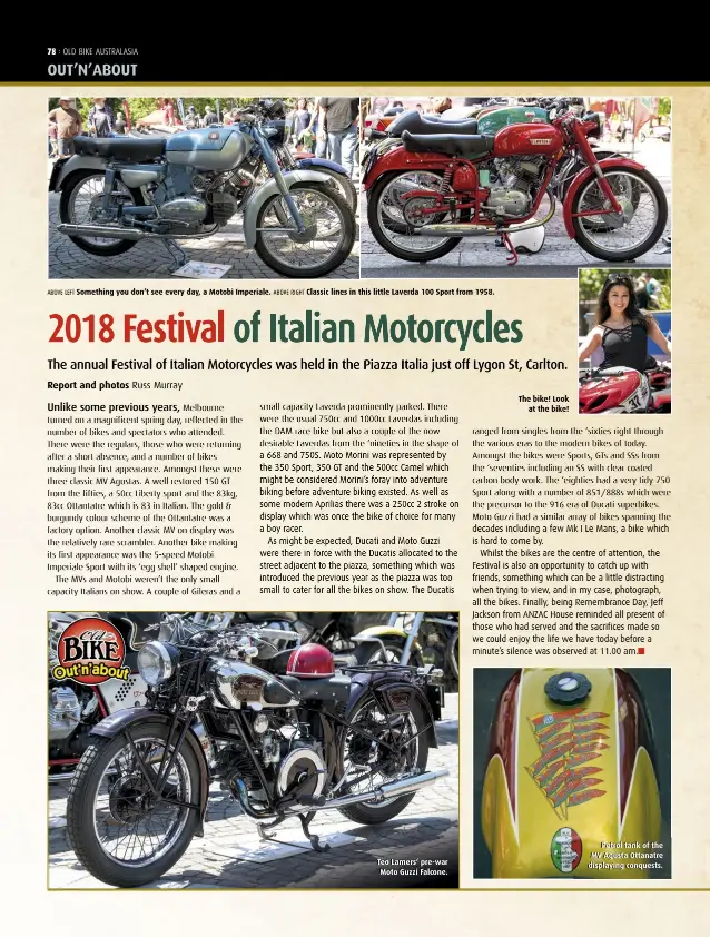  ??  ?? ABOVE LEFT Something you don’t see every day, a Motobi Imperiale. ABOVE RIGHT Classic lines in this little Laverda 100 Sport from 1958. Teo Lamers’ pre-war Moto Guzzi Falcone. The bike! Look at the bike! Petrol tank of the MV Agusta Ottanatre displaying conquests.